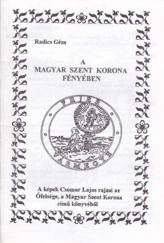 Radics Géza - A Magyar Szent Korona fényében