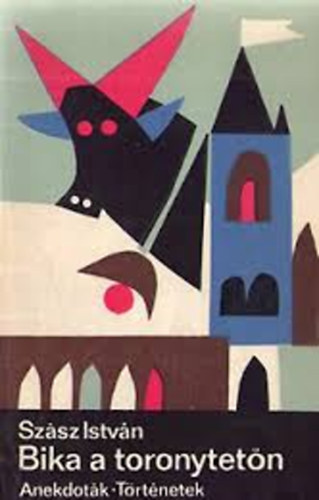 Sz�sz Istv�n - Bika a toronytet�n (Anekdot�k, t�rt�netek)