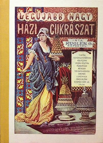 Kugler G - A legjabb s legteljesebb nagy hzi cukrszat (reprint)