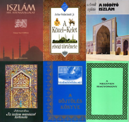 Osman Nuri Topbas, Dr. Shubail Mohamed Eisa (szerk.), An-Nawawíj, Arthur Goldschmidt Jr., Fehérvári Géza, Michael Rogers - 6 db könyv az Iszlámról: Iszlám: Hit, istenszolgálat + A böjtölés könyve + A negyven hagyomány - A könyörületes és megkönyörülő Allah nevében + A Közel-Kelet rövid története + Az iszlám művészet története + A hódító Isz