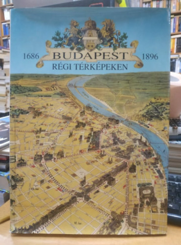 Holló Szilvia Andrea - Budapest régi térképeken (1686-1896)