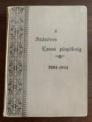 Szokolszky Bertalan - A sz�z�ves kassai p�sp�ks�g 1804-1904