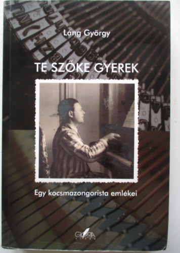 Lng Gyrgy - Te szke gyerek - Egy kocsmazongorista emlkei