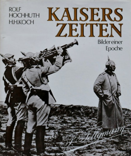 Rolf Hochhuth, Hans-Heinrich Koch - Kaisers Zeiten - Bilder einer Epoche