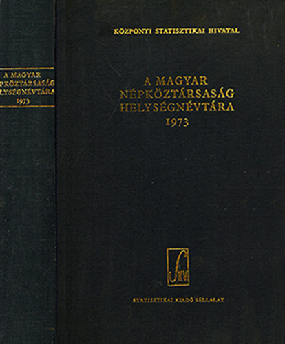 K�zponti Statisztikai Hivatal - A Magyar N�pk�zt�rsas�g helys�gn�vt�ra 1973