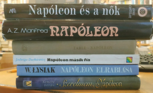 Jadwiga Dackiewicz, W. Lysiak, Nemere Istvn, J. Tarle, A.Z. Manfred, Andr Castelot - 6 db Napleon: Napleon msik fia; Napleon elrablsa; Szerelmem, Napleon; Napleon (Tarle);Napleon (Manfred); Napleon s a nk