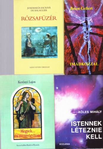 Josemaria Escriv De Balaguer, Kles Mihly, Kernyi Lajos, Belon Gellrt - 4 db vallsi knyv: Imdkozzl, Istennek lteznie kell, Megyek... s meggygytom!, Rzsafzr