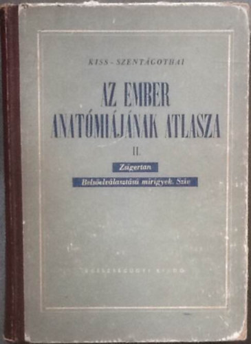 Kiss Ferenc Dr.- Szent�gothai J�nos Dr. (szerk.) - Az ember anat�mi�j�nak atlasza II. - Zsigertan, bels�elv�laszt�s� mirigyek, sz�v