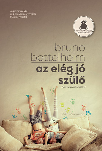 Bruno Bettelheim - Az elég jó szülő