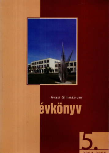 Arday István - Avasi Gimnázium évkönyv 5. 2004-2005