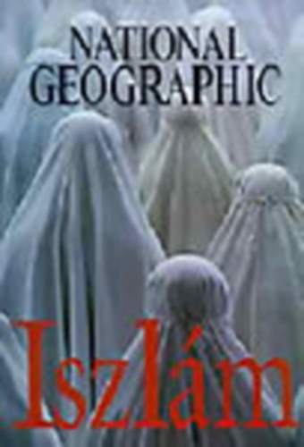 Don Belt (szerk.) - Iszlm (National Geographic)