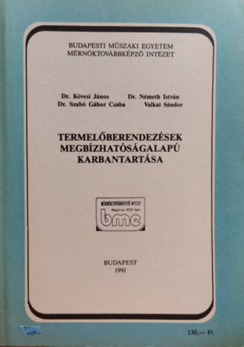 K�vesi J�nos, Dr. N�meth Istv�n, Szab� G�bor Csaba, Valkai S�ndor - BME M�rn�ktov�bbk�pz� Int�zet: Termel�berendez�sek megb�zhat�s�galap� karbantart�sa