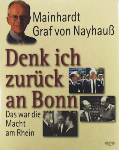 Mainhardt Graf von Nayhau - Denk ich zurck an Bonn- Das war die Macht am Rhein
