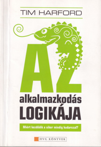 Tim Harford - Az alkalmazkodás logikája - Miért kezdődik a siker mindig kudarccal?