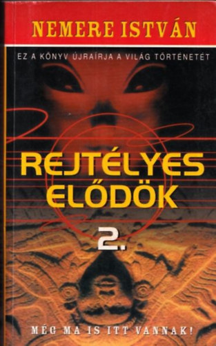 Nemere István - Rejtélyes elődök 2. - Még ma is itt vannak!