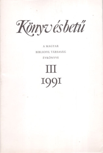 K�nyv �s bet� III. 1991. - A Magyar Bibliofil T�rsas�g �vk�nyve
