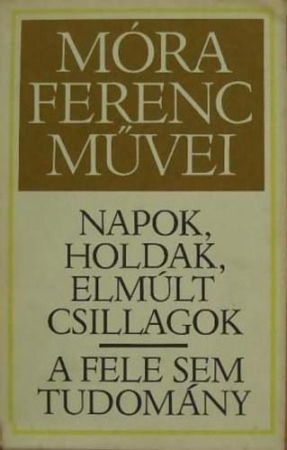 M�ra Ferenc - Napok, holdak, elm�lt csillagok - A fele sem tudom�ny