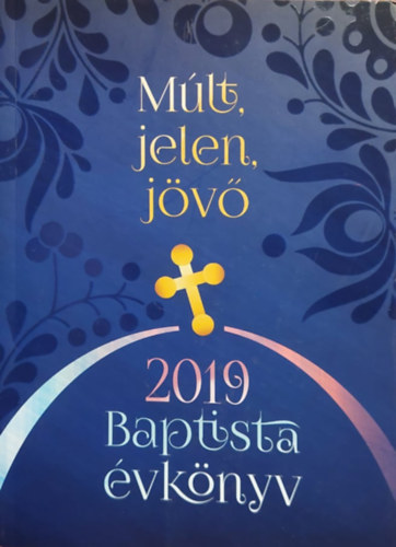 Szommer Hajnalka - Múlt, Jelen, Jövő 2019 Baptista évkönyv