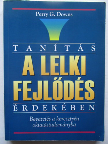 Tants a lelki fejlds rdekben. Bevezets a keresztyn oktatstudomnyba.