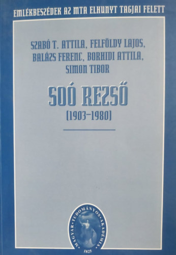 Szab� T. Attila, Dr. Felf�ldy Lajos - So� Rezs� (1903-1980) - Eml�kbesz�dek az MTA elhunyt tagjai felett