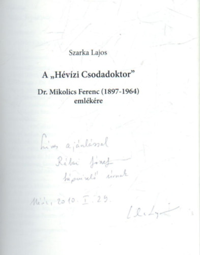 Szarka Lajos - A " H�v�zi Csodadoktor " Dr. Mikolics Ferenc ( 1897-1964 )  eml�k�re