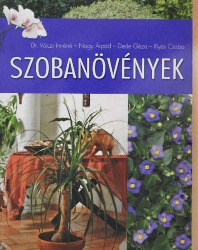 Dr. Vczi Imrn, Nagy rpd, Dede Gza, Illys Csaba - Szobanvnyek (Virgos s zld szobanvnyek A-tl Z-ig / A nvnypols kellkei	/ A nvnyek nevelsrl, polsrl)