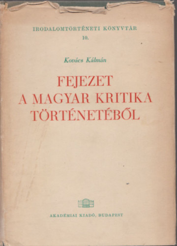 Kovács Kálmán - Fejezet a magyar kritika történetéből (Irodalomtörténeti Könyvtár 10.) (Dedikált)