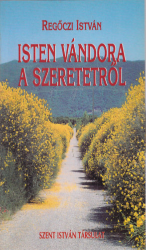 Regőczi István - Isten vándora a szeretetről