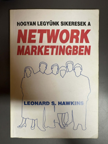 Hawkins, Leonards. - Hogyan legy�nk sikeresek a network marketingben - A Multi-Level Marketing (MLM) alapjai
