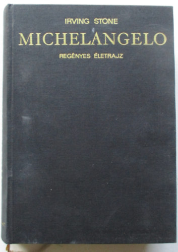 Irving Stone - Michelangelo - Regnyes letrajz