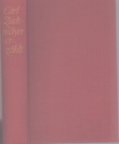 Carl Zuckmayer - Carl Zuckmayer erz�hlt
