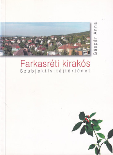 G�sp�r Anna - Farkasr�ti kirak�s - Szubjekt�v t�jt�rt�net
