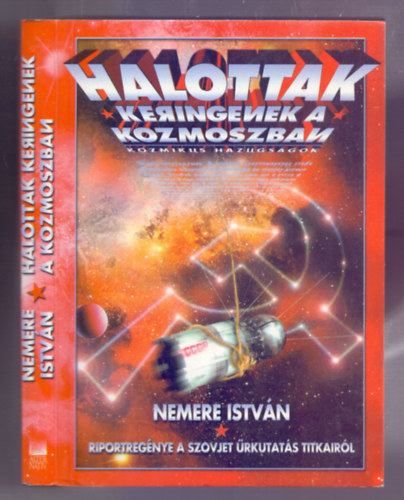 Nemere István - Halottak keringenek a kozmoszban (Kozmikus hazugságok - A szovjet űrkutatás titkai)