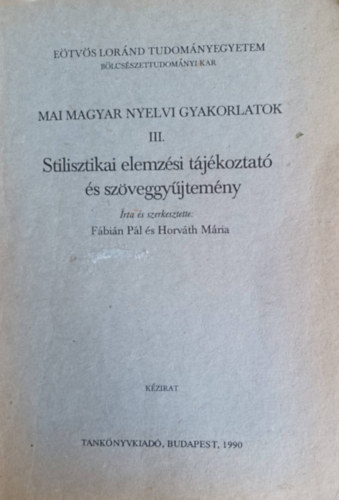 Fbin Pl, Horvth Mria - Stilisztikai elemzsi tjkoztat s szveggyjtemny - Mai magyar nyelvi gyakorlatok III.