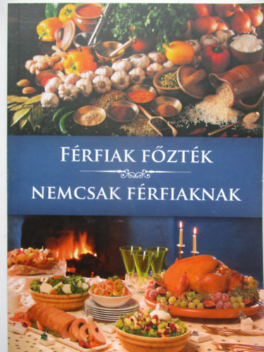 Hiezl Jzsef (szerk.) - Frfiak fztk - Nem csak frfiaknak