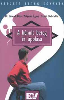 Dr. F�lesdi B�la, Z�lyomi �gnes, Szab� Gabriella - A b�nult beteg �s �pol�sa