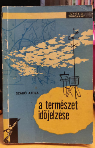 ifj. Szab T. Attila (szerk.) - A termszet idjelzse - Gyz a tudomny