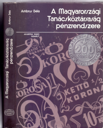 Ambrus Bla - A Magyarorszgi Tancskztrsasg pnzrendszere (118 brval)