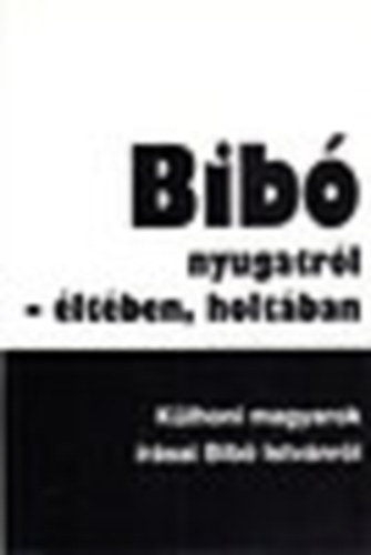 Kende Pter (Vlog.) - Bib nyugatrl- ltben, holtban (Klhoni magyarok rsai Bib Istvnrl)