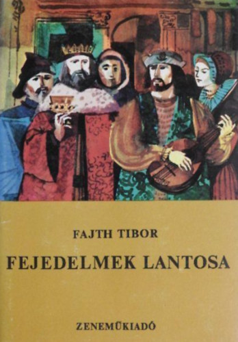 Fajth Tibor - Fejedelmek lantosa - Bakfark Bálint életének regénye