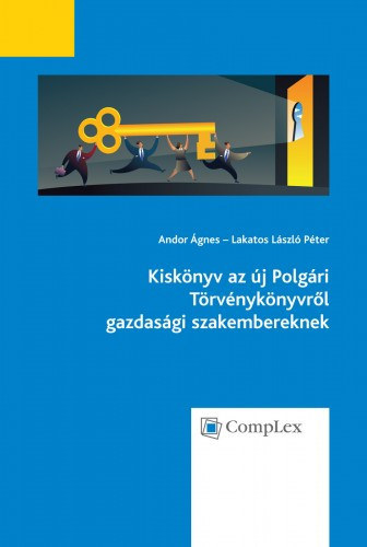 Andor gnes - Lakatos Lszl Pter - Kisknyv az j Polgri Trvnyknyvrl gazdasgi szakembereknek