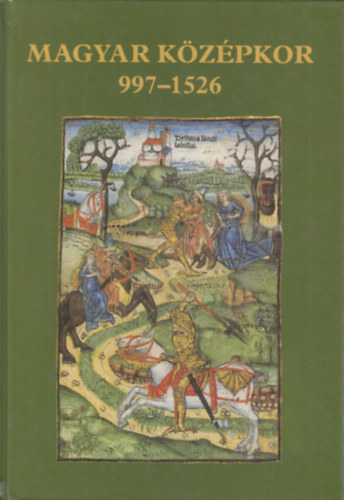 Nagy Gábor (összeállította) - Magyar középkor 997-1526 (Forrásgyűjtemény)