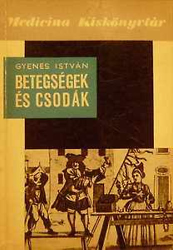 Gyenes Istv�n - Betegs�gek �s csod�k