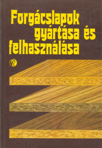 Dr. Hadnagy József - Forgácslapok gyártása és felhasználása