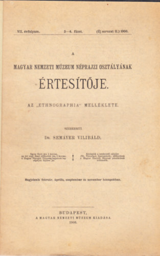 dr. (szerk.) Semayer Vilibld - A Magyar Nemzeti Mzeum Nprajzi Osztlynak rtestje 1906/VII. vf. 3.-4. fzet