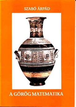 Szab� �rp�d - A g�r�g matematika - Tudom�nyt�rt�neti visszapillant�s
