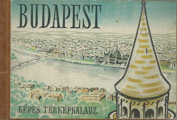 Sz�ll�si Ern� (szerk.); Ko�s Tam�s (szerk.); V�g� Rezs� (grafika) - Budapest - k�pes t�rk�pkalauz