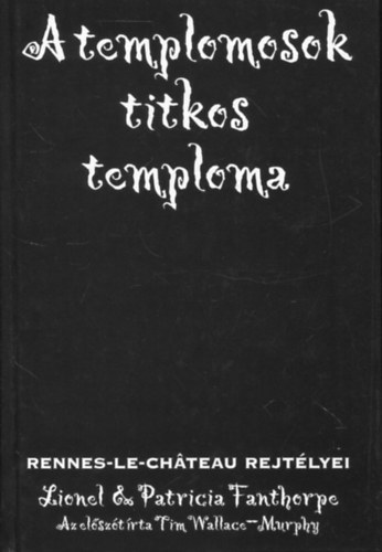 Fanthorpe, Lionel, Fanthorpe, Patricia - A templomosok titkos temploma - Rennes-Le-Ch�teau rejt�lyei