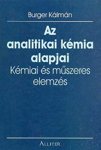 Burger Kálmán - Az analitikai kémia alapjai - Kémiai és műszeres elemzés