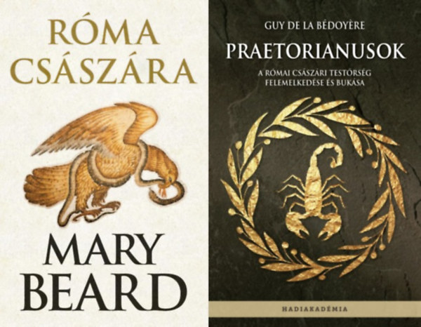 Mary Beard, Guy de la Bdoyre - 2 m a rmai csszrkorrl: Praetorianusok - A rmai csszri testrsg felemelkedse s buksa + Rma csszra